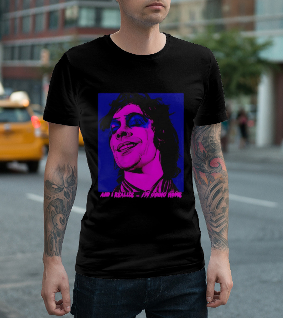 Dr. Frank N Furter Tim Curry Rocky Horror Picture Show And I Realize I'm Going Home T-Shirt