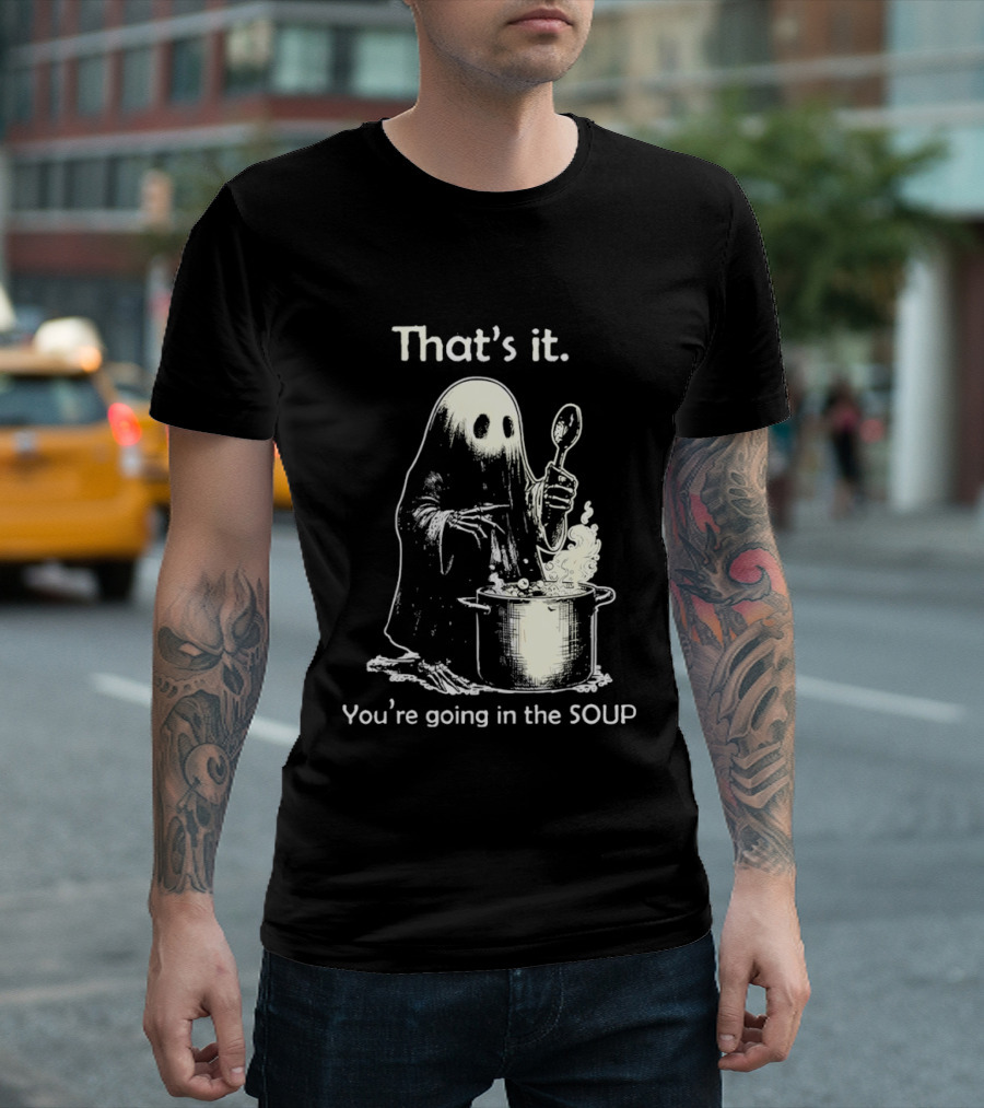 That's It Ghost You're Going In The Soup Spoon Cooking T-Shirt