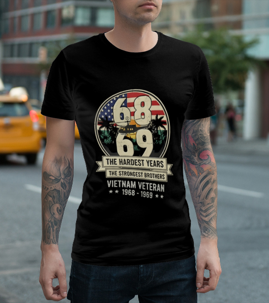 1968 1969 Vietnam Veteran The Hardest Years The Strongest Brothers Helicopter American Flag T-Shirt