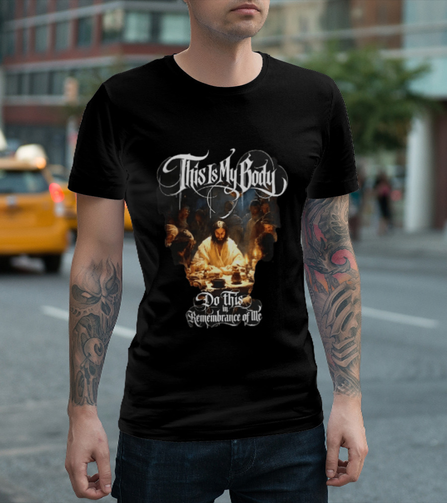 This Is My Body Do This In Remembrance Of Me Last Supper Jesus T-Shirt