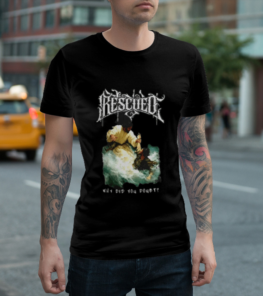 Rescued Jesus Saving Man From Water Why Did You Doubt T-Shirt