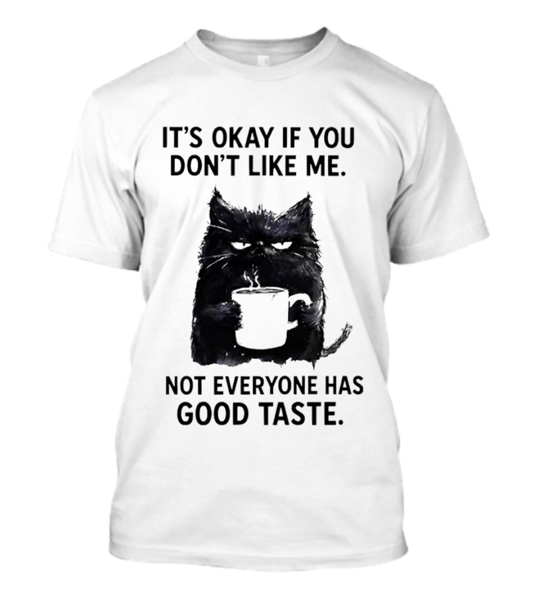 It's Okay If You Don't Like Me Cat Coffee Not Everyone Has Good Taste T-Shirt