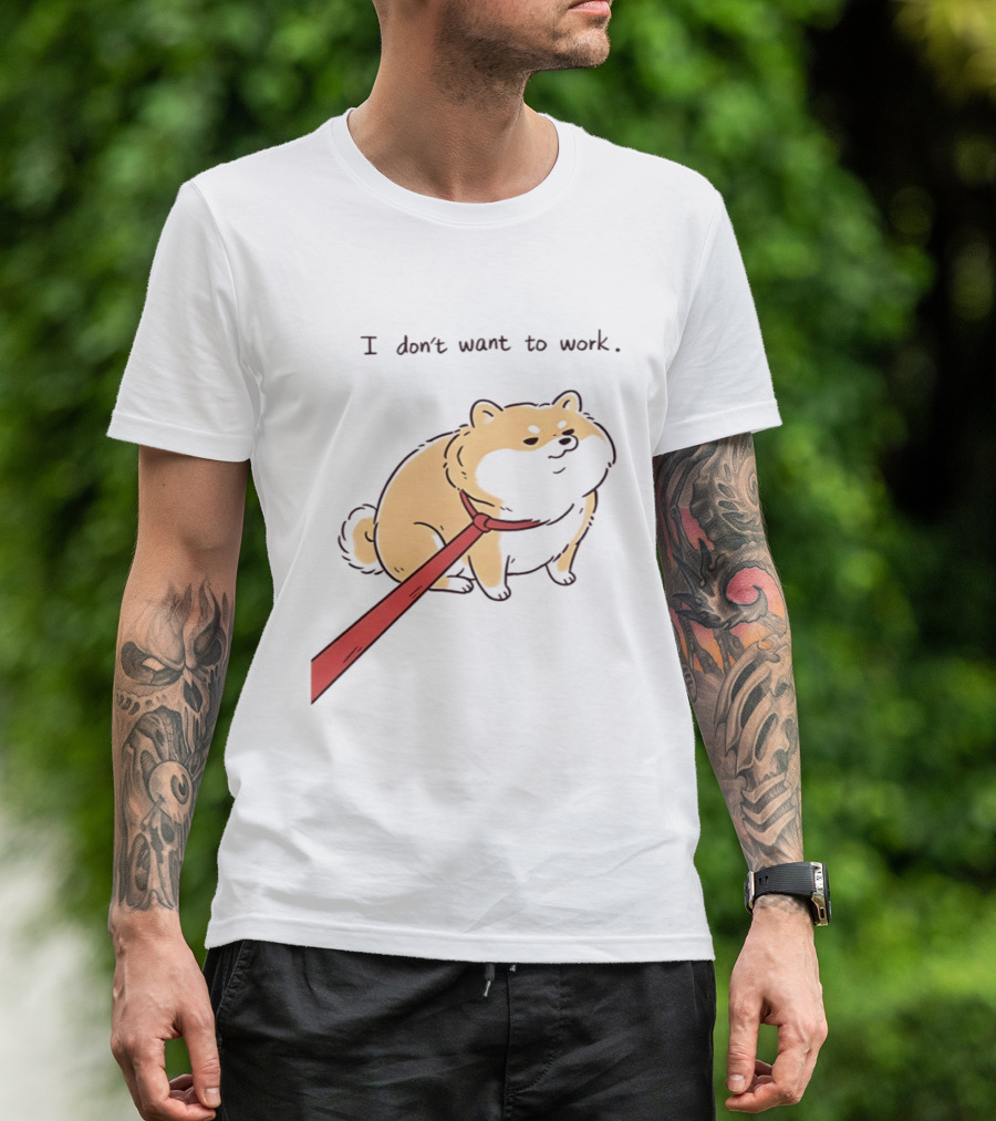 I Don't Want To Work Dog With Leash T-Shirt