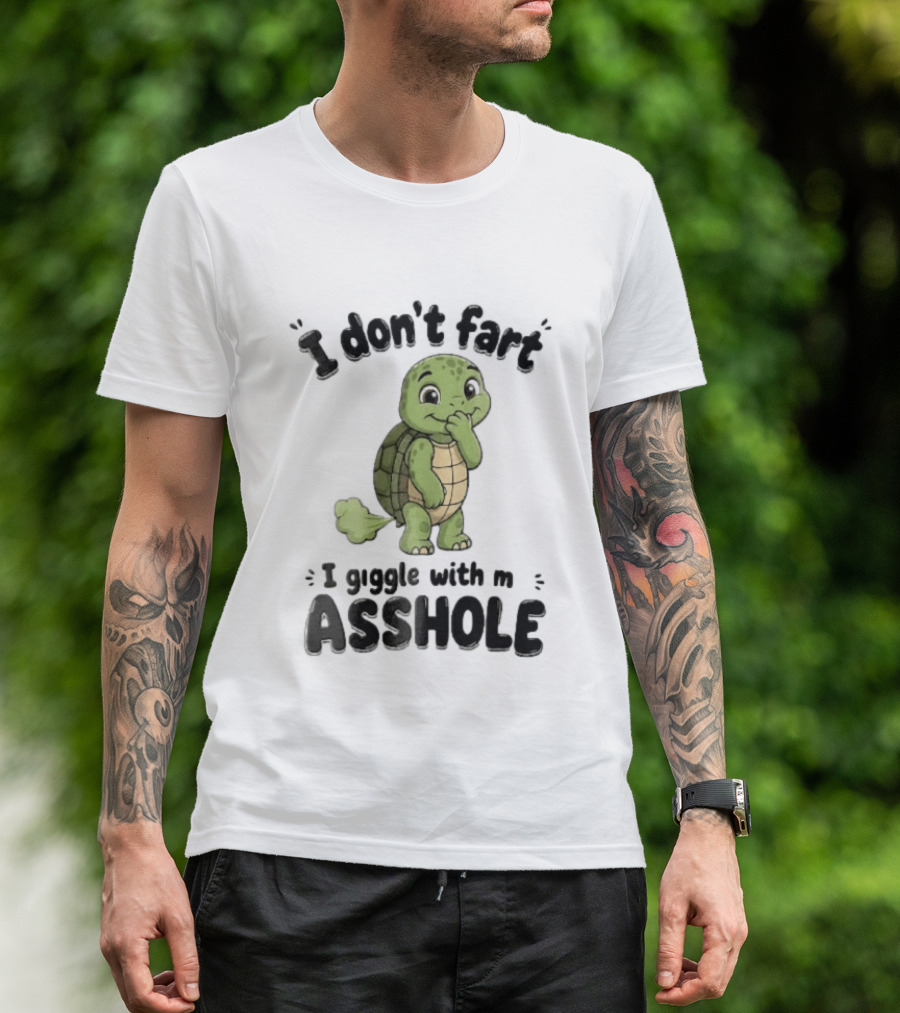 I Don't Fart I Giggle With My Asshole Turtle T-Shirt