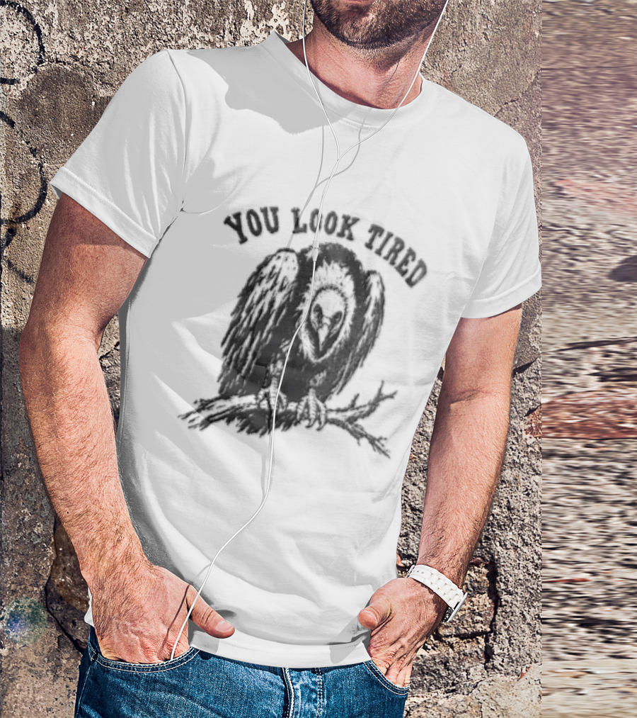 You Look Tired Vulture Sitting On Branch T-Shirt