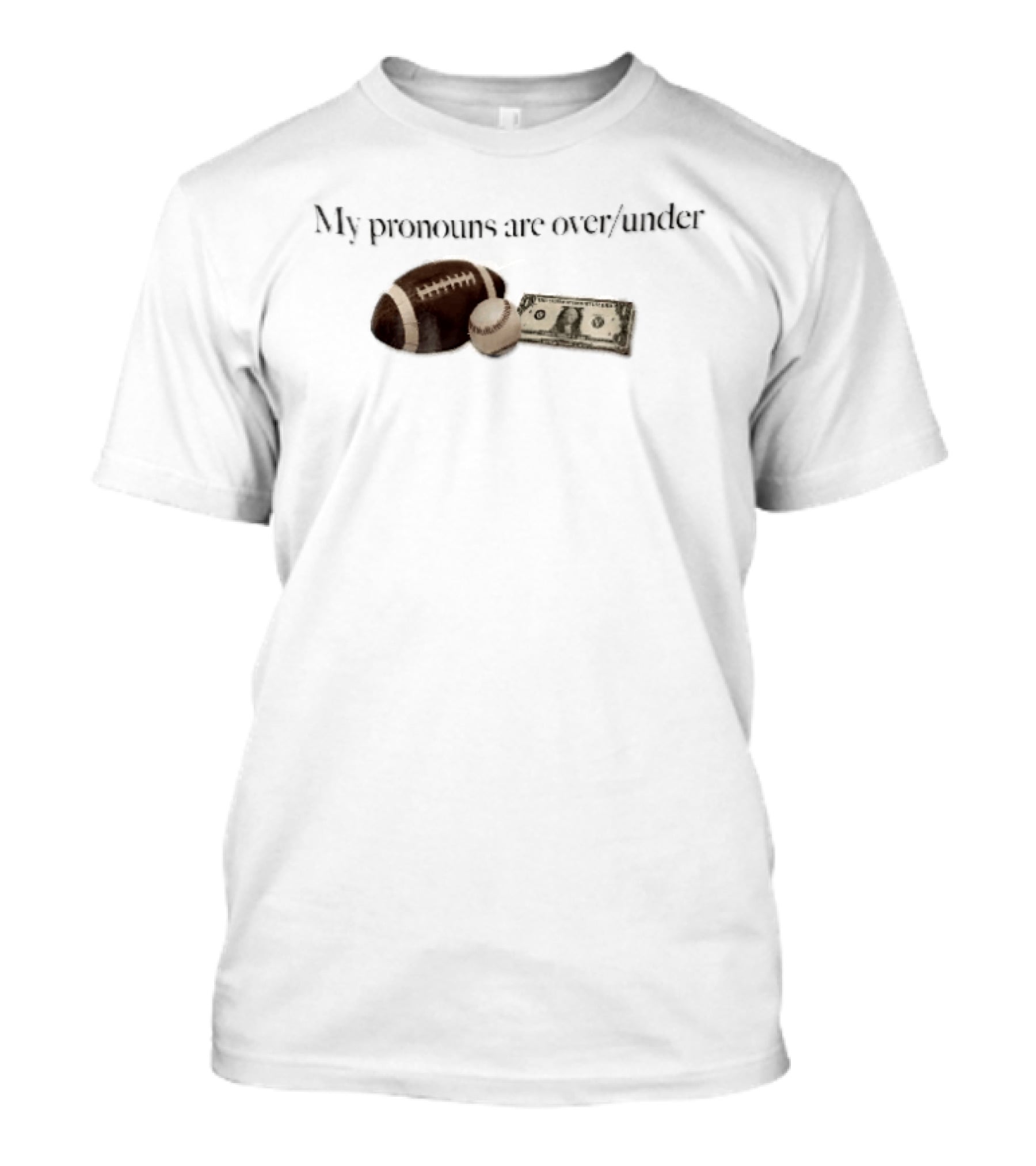 My Pronouns Are Over Under Football Baseball Money T-Shirt