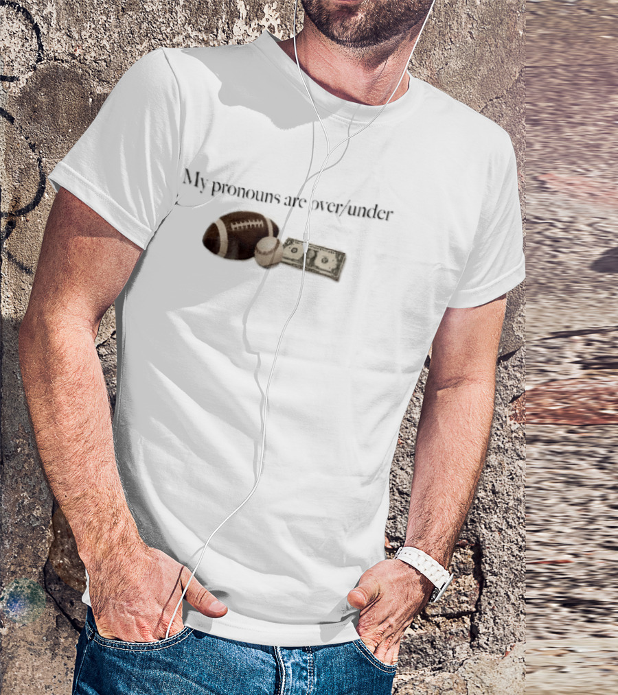 My Pronouns Are Over Under Football Baseball Money T-Shirt