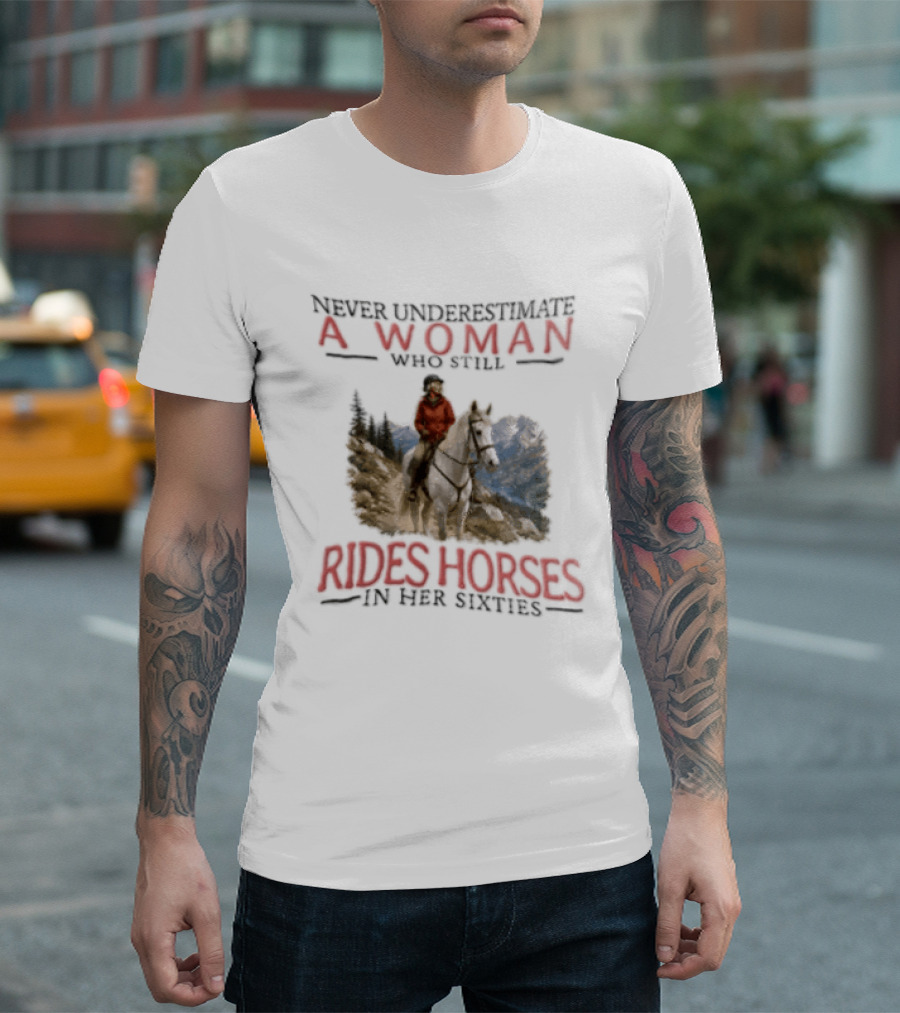 Never Underestimate A Woman Who Still Rides Horses In Her Sixties Rugged Mountain Adventure T-Shirt