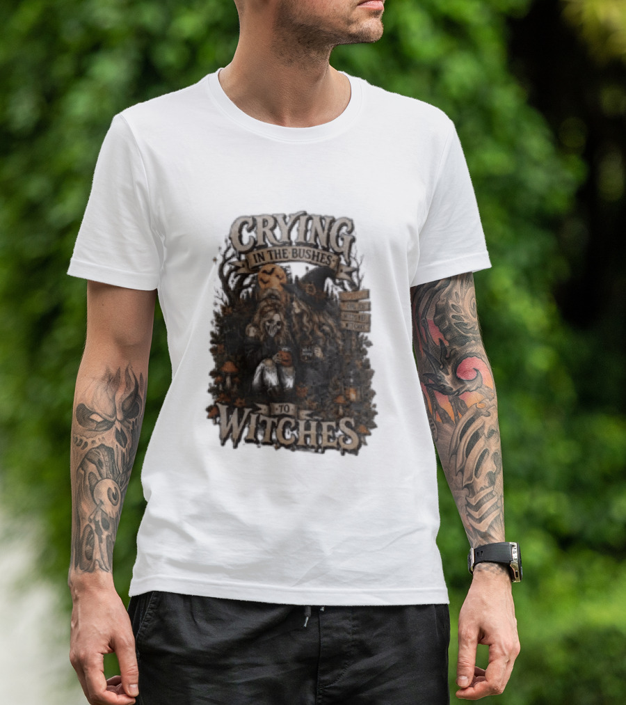 Crying In The Bushes To Witches Skeleton Halloween T-Shirt