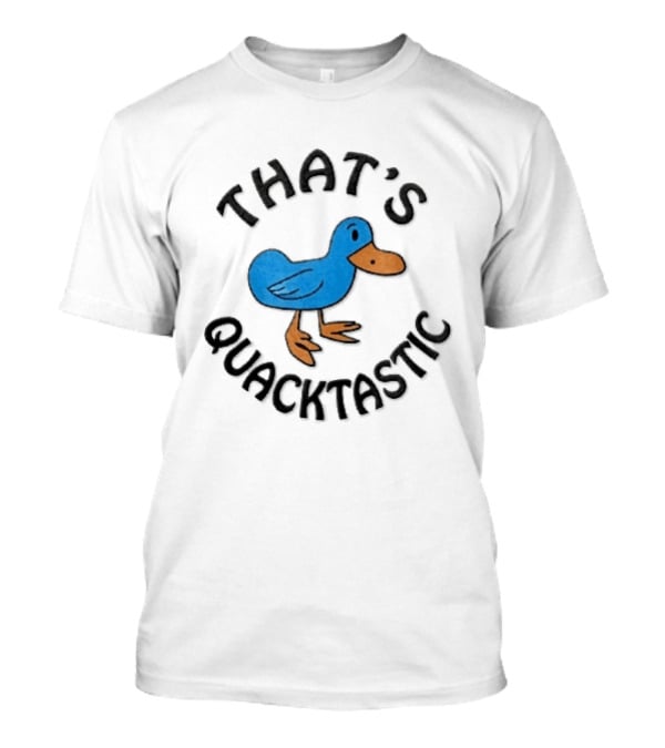 That's Quacktastic Blue Duck T-Shirt