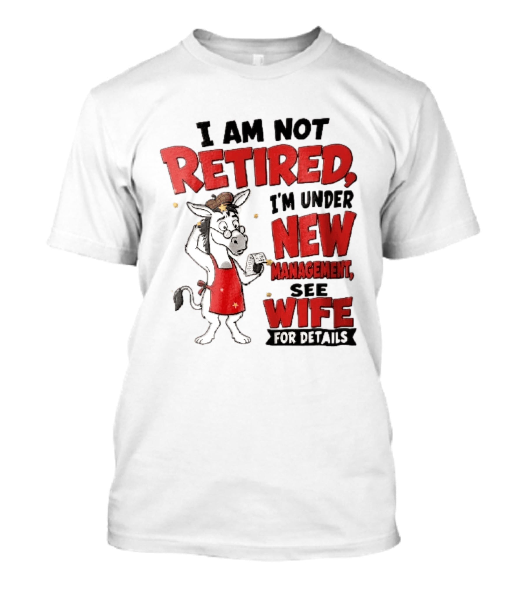 I Am Not Retired I'm Under New Management See Wife For Details Cartoon Donkey Red Apron T-Shirt