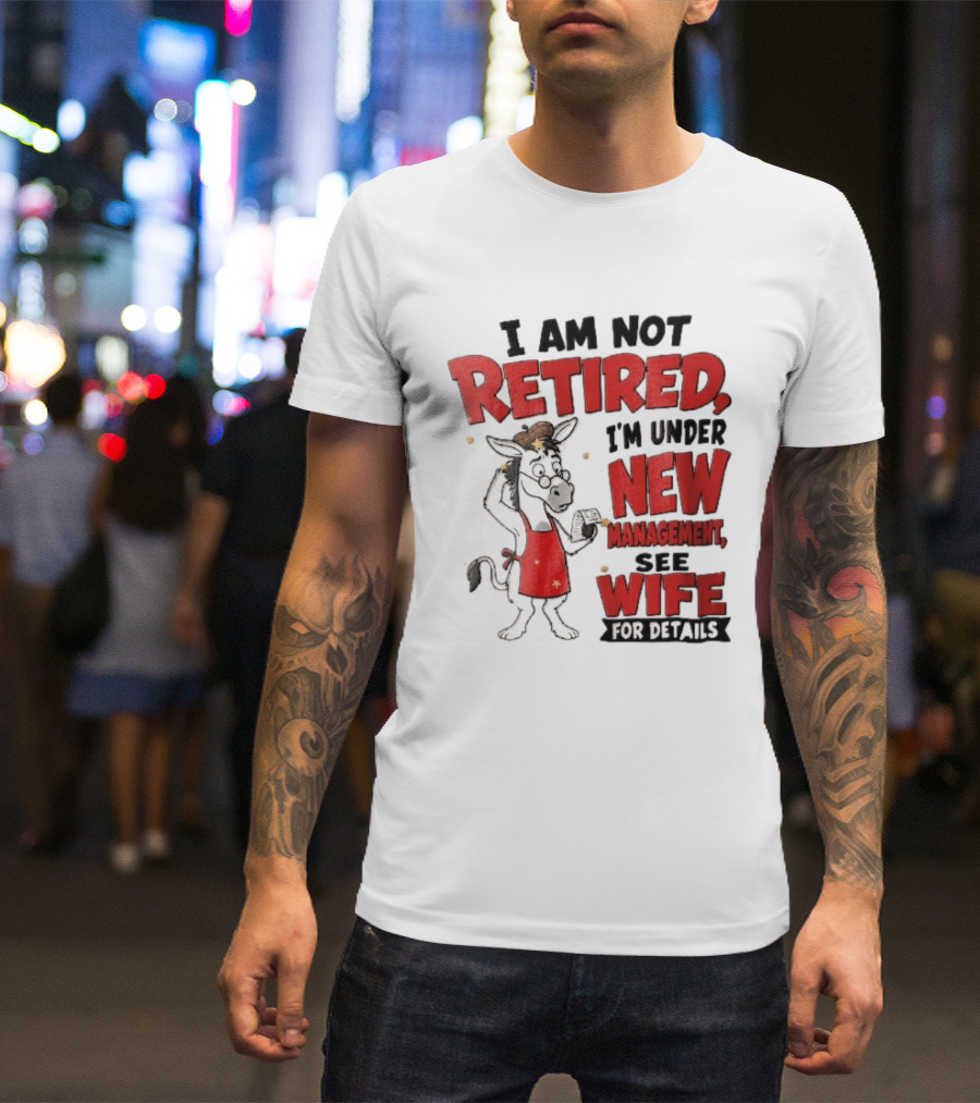 I Am Not Retired I'm Under New Management See Wife For Details Cartoon Donkey Red Apron T-Shirt