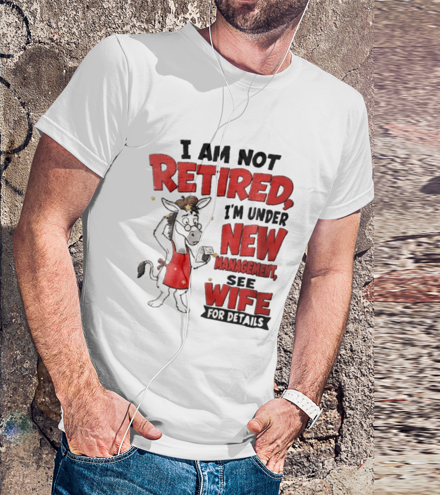 I Am Not Retired I'm Under New Management See Wife For Details Cartoon Donkey Red Apron T-Shirt