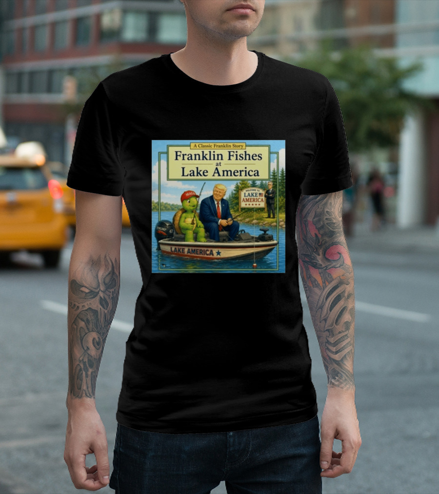 A Classic Franklin Story Franklin Fishes At Lake America MAGA Trump Boat Political Satire T-Shirt