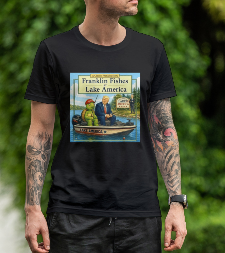 A Classic Franklin Story Franklin Fishes At Lake America MAGA Trump Boat Political Satire T-Shirt