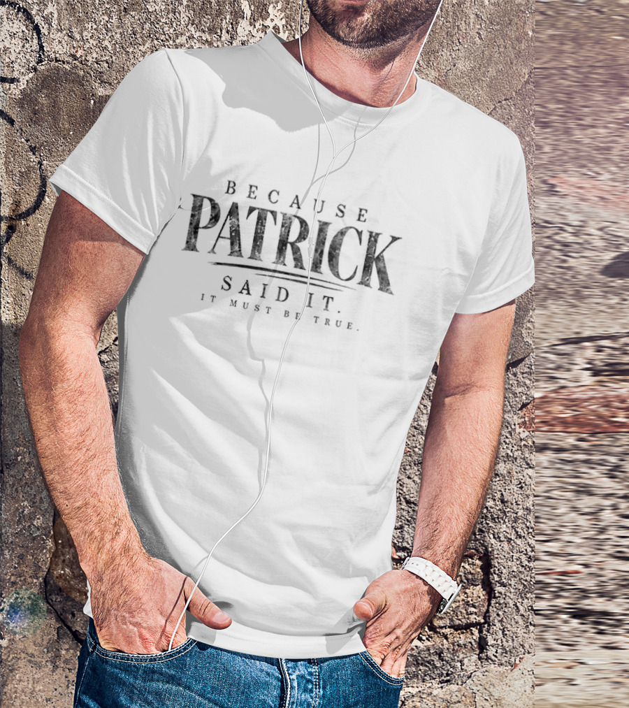 Because Patrick Said It Lindsay Clancy Trial True Crime It Must Be True T-Shirt