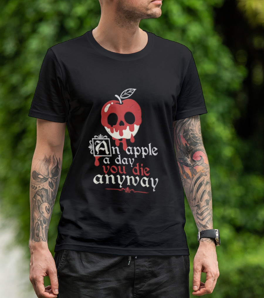 An Apple A Day You Die Anyway Poisoned Apple T-Shirt