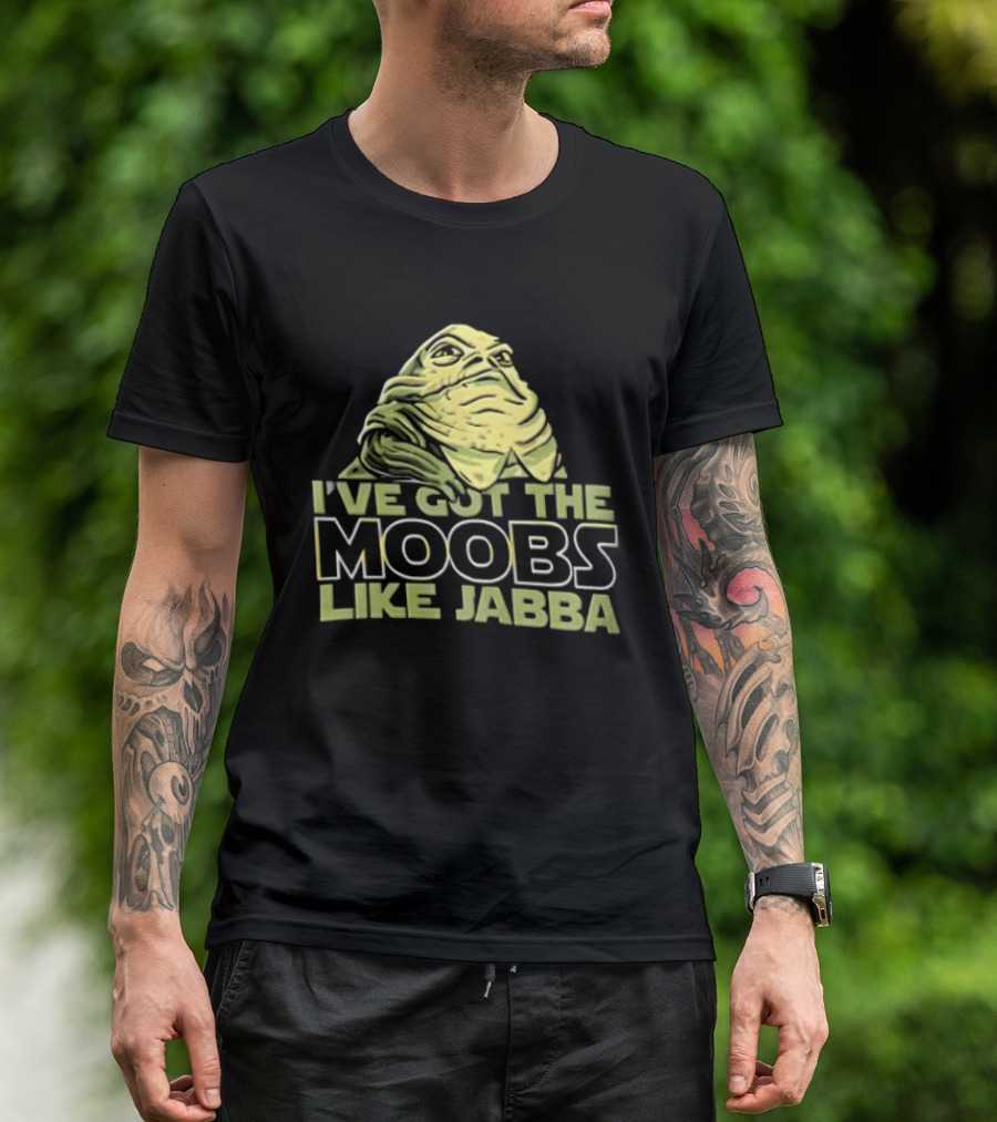 I've Got The Moobs Like Jabba Star Wars Fun Humor T-Shirt