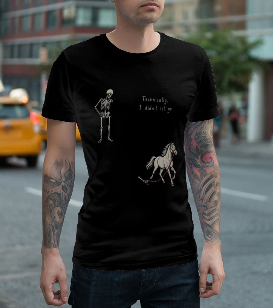 Technically I Didn't Let Go Skeleton Horse Fun T-Shirt