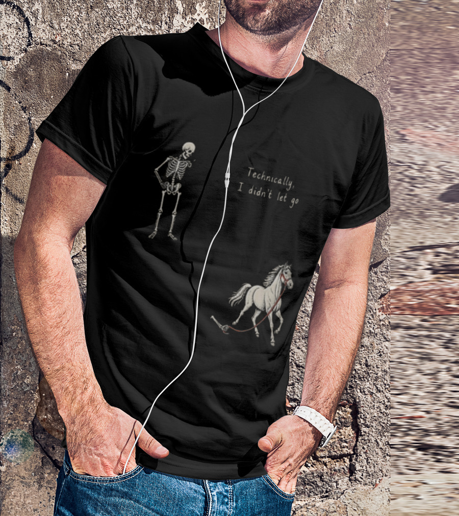 Technically I Didn't Let Go Skeleton Horse Fun T-Shirt