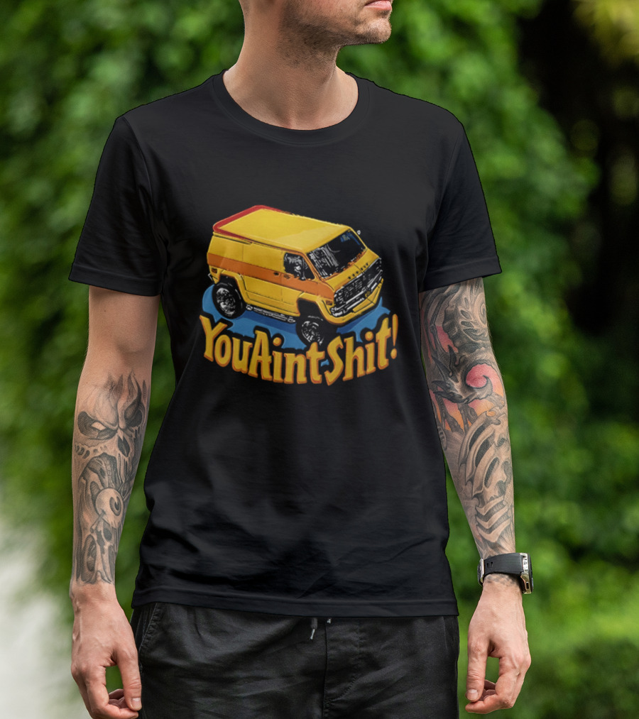 You Aint Shit Yellow Van Retro Vibe T-Shirt