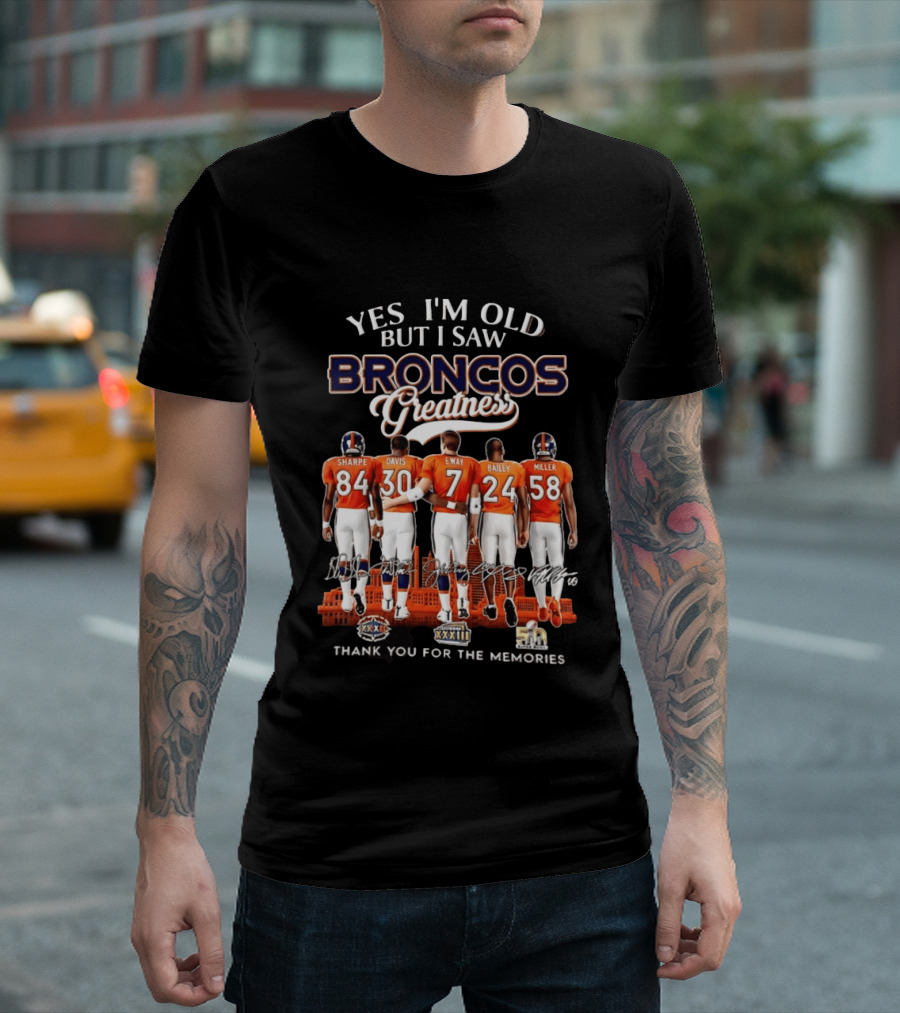 Yes I'm Old But I Saw Broncos Greatness Sharpe Davis Elway Bailey Miller Thank You For The Memories T-Shirt