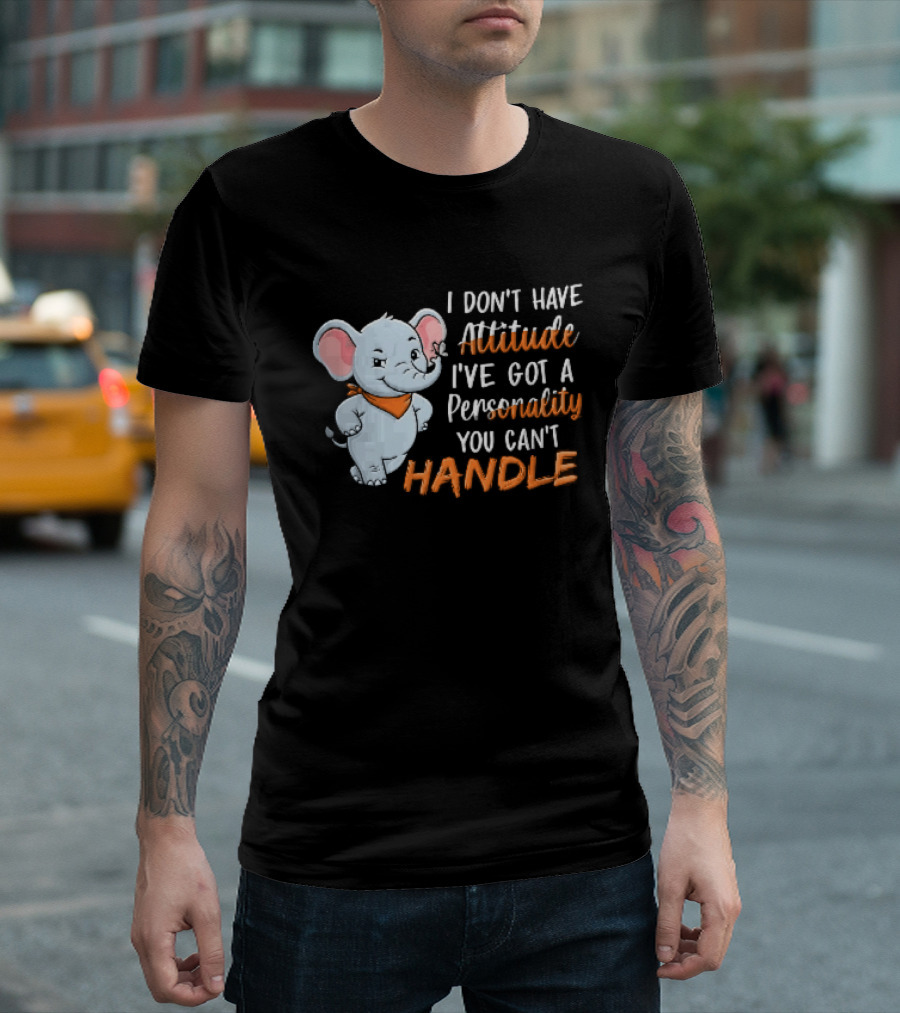 I Don't Have Attitude I've Got A Personality You Can't Handle Cartoon Elephant Orange Scarf T-Shirt