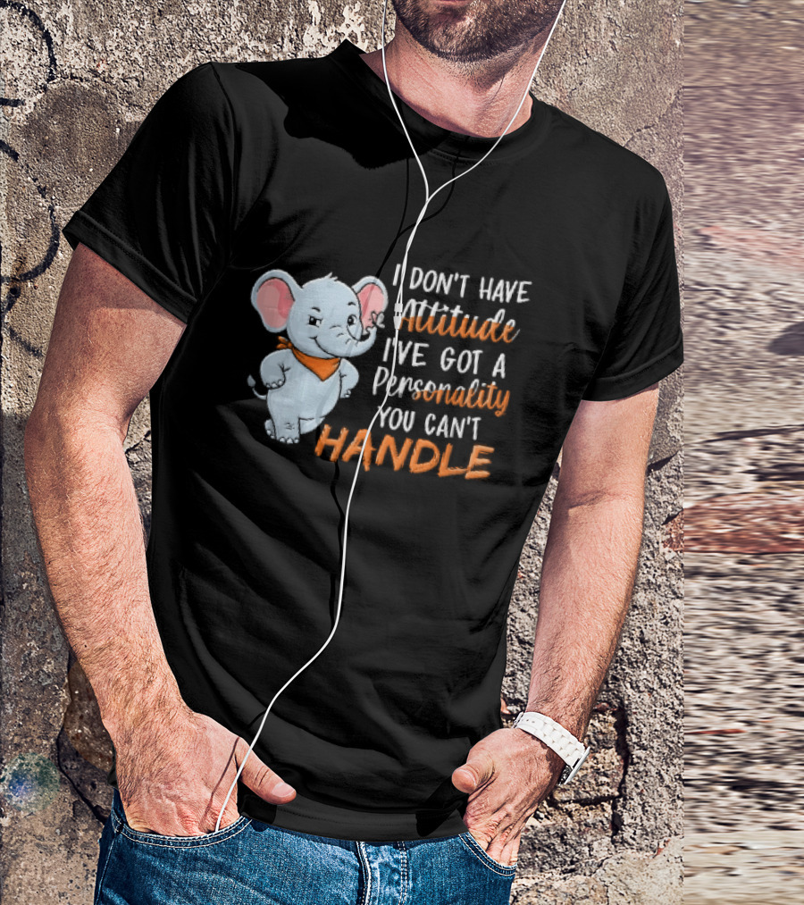 I Don't Have Attitude I've Got A Personality You Can't Handle Cartoon Elephant Orange Scarf T-Shirt