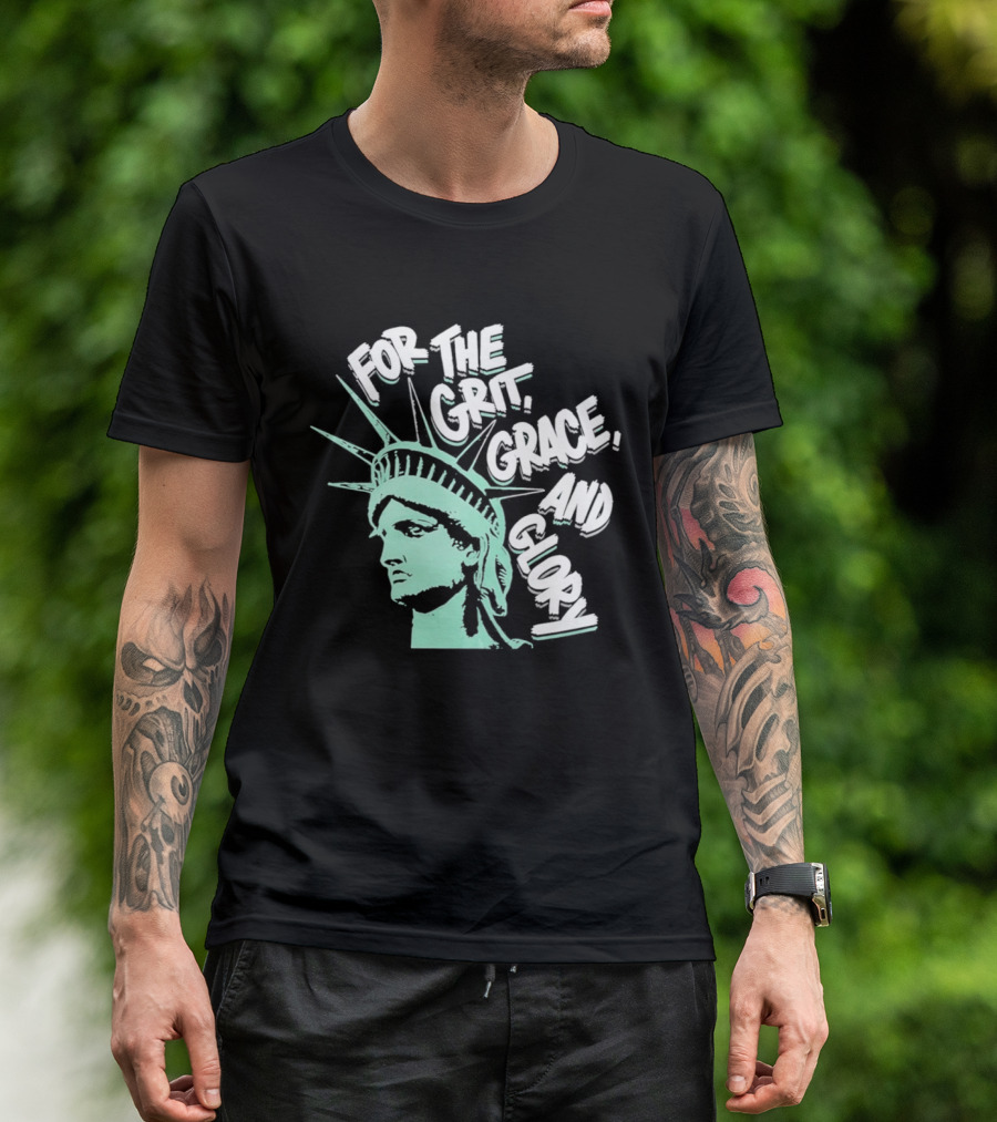 New York Liberty Statue For The Grit Grace And Glory T-Shirt
