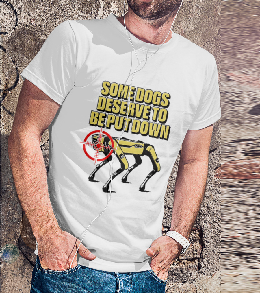 Some Dogs Deserve To Be Put Down Robot Dog With Target T-Shirt