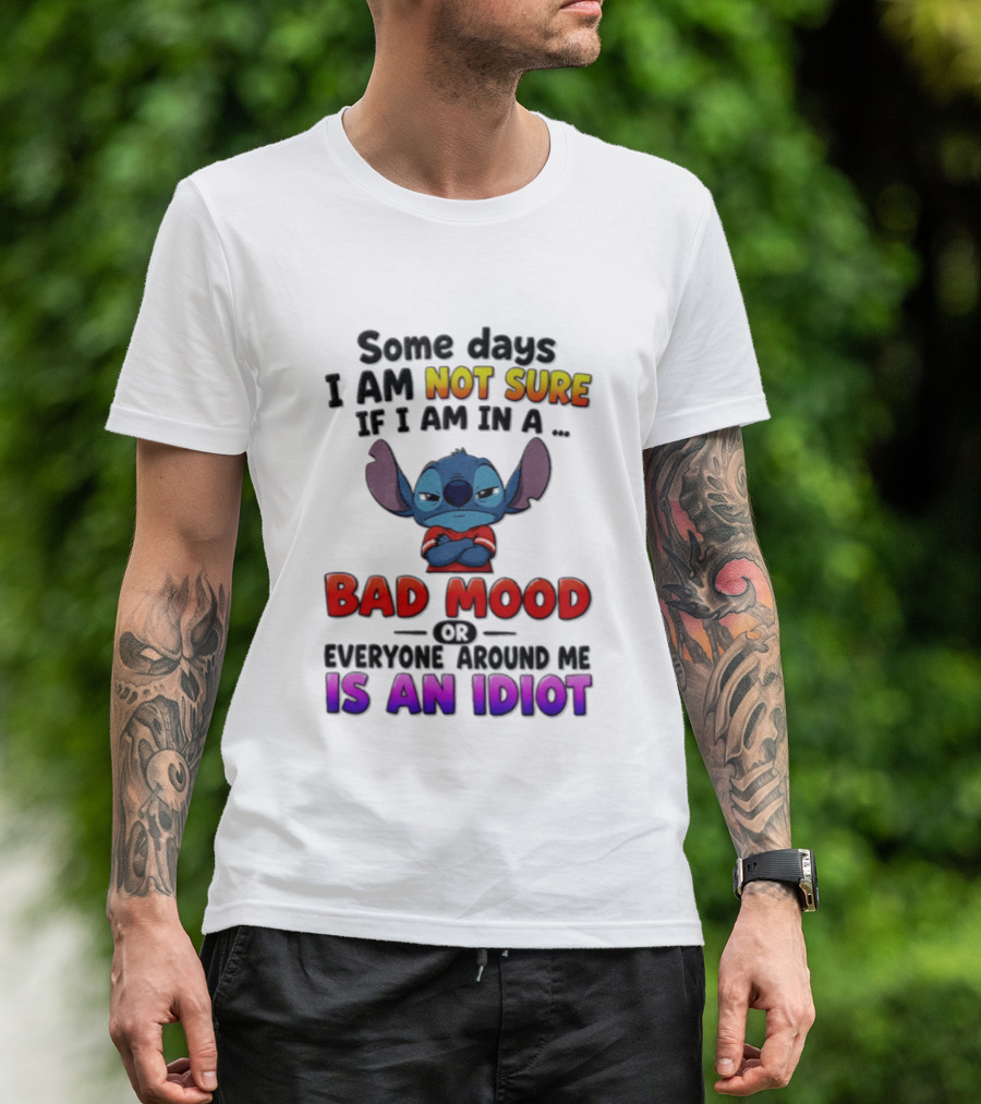 Lilo & Stitch Some Days I Am Not Sure If I Am In A Bad Mood Or Everyone Around Me Is An Idiot T-Shirt