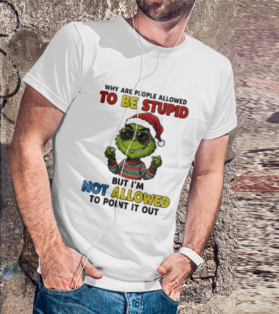 The Grinch Why Are People Allowed To Be Stupid But I'm Not Allowed To Point It Out Christmas Sweater Sunglasses Santa Hat T-Shirt