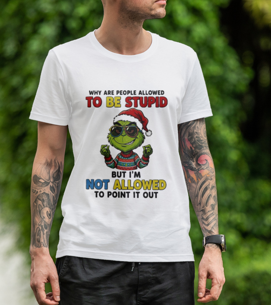 The Grinch Why Are People Allowed To Be Stupid But I'm Not Allowed To Point It Out Christmas Sweater Sunglasses Santa Hat T-Shirt