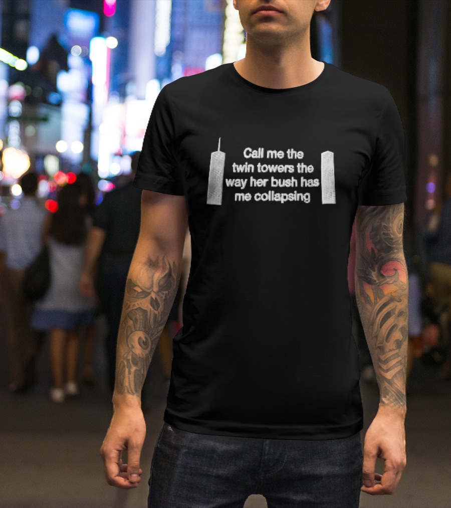 Call Me The Twin Towers Way Her Bush Has Collapsing World Trade Center Buildings White 3d T-Shirt