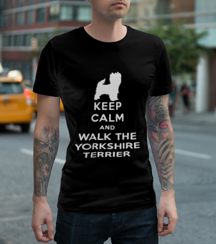Keep Calm And Walk The Yorkshire Terrier Iconic Text With Terrier T-Shirt