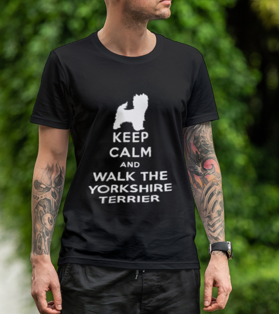 Keep Calm And Walk The Yorkshire Terrier Iconic Text With Terrier T-Shirt