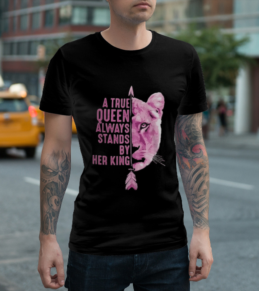 A True Queen Always Stands By Her King Pink Half Lioness Face Vertical Arrow T-Shirt
