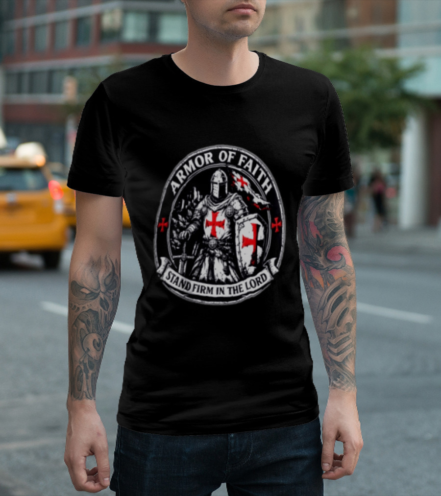 Armor Of Faith Stand Firm In The Lord Crusader Knight Cross Shield Medieval Warrior T-Shirt