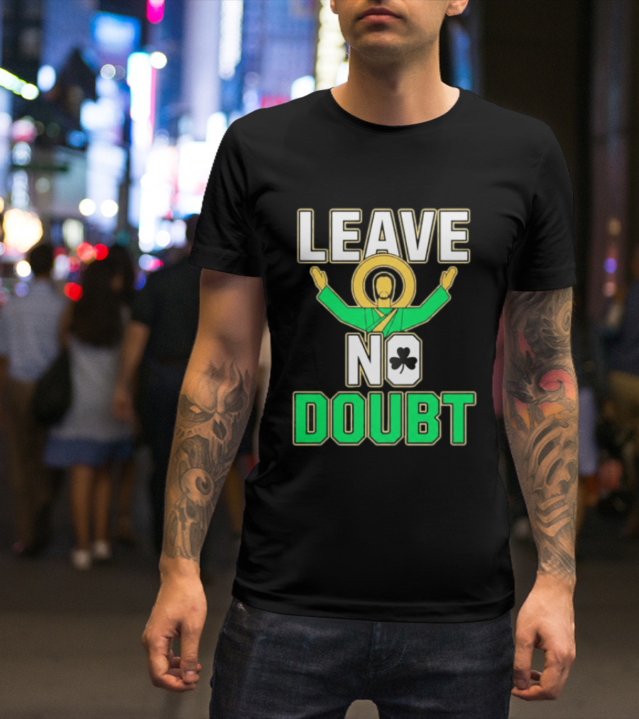 Notre Dame Leave No Doubt Irish Shamrock T-Shirt