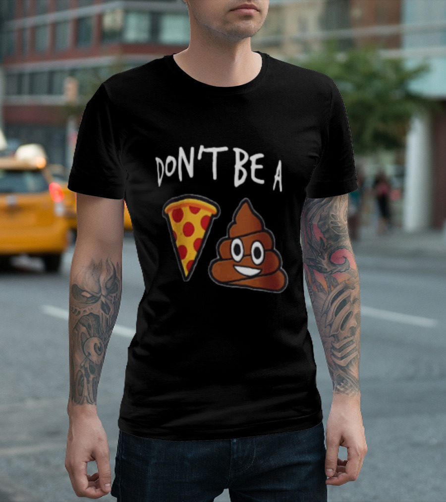 Don't Be A Pizza Poop Slice And Cute Emoji T-Shirt