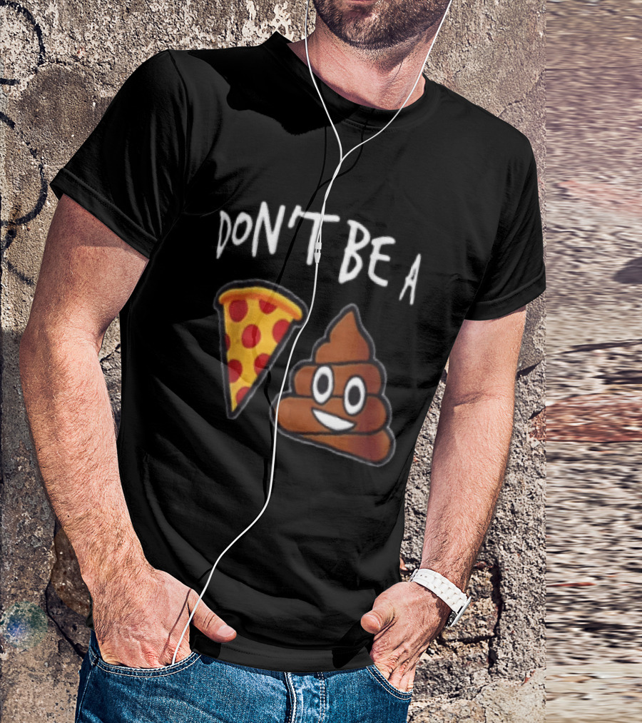 Don't Be A Pizza Poop Slice And Cute Emoji T-Shirt