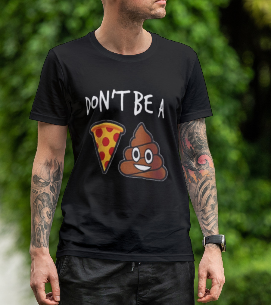 Don't Be A Pizza Poop Slice And Cute Emoji T-Shirt