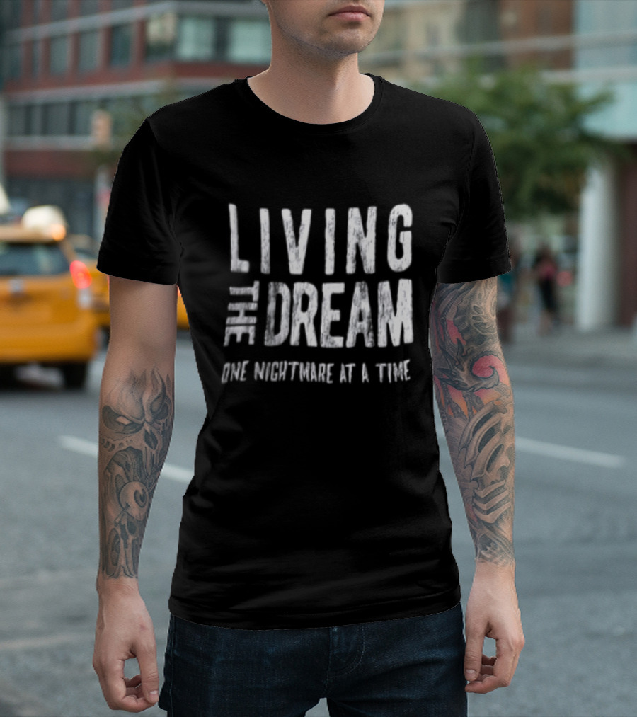 Living The Dream One Nightmare At A Time Phrase Motivation T-Shirt