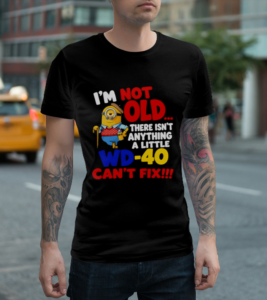 Minion I'm Not Old WD 40 Can't Fix T-Shirt