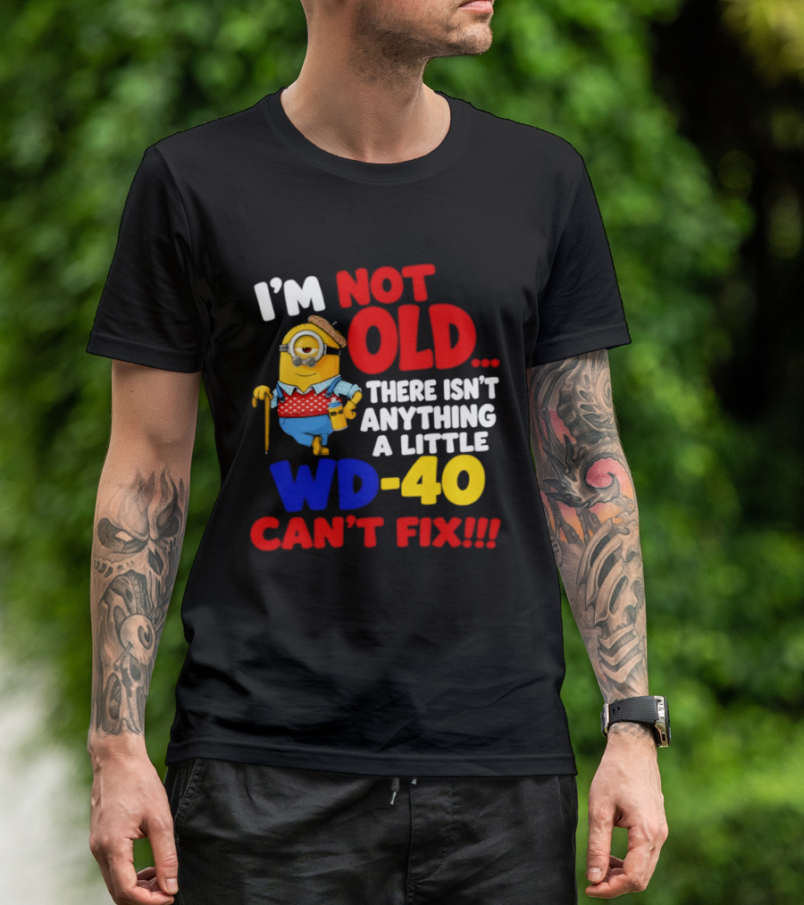 Minion I'm Not Old WD 40 Can't Fix T-Shirt