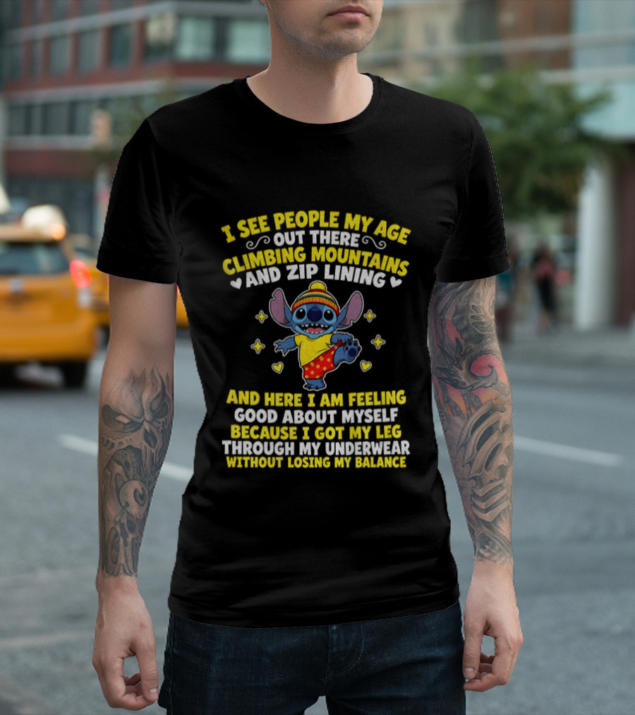 I See People My Age Out There Climbing Mountains And Zip Lining Stitch Feeling Good About Myself T-Shirt