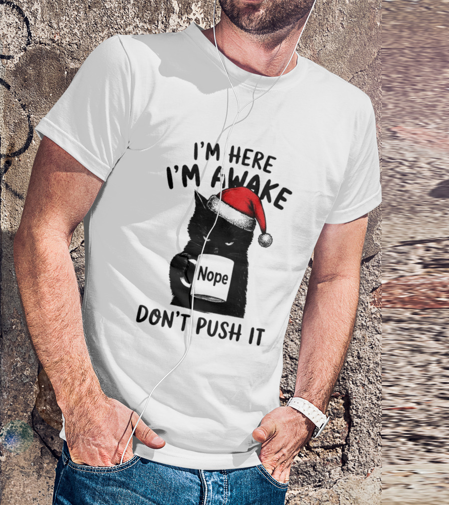 Black Cat Santa I'm Here I'm Awake Nope Don't Push It Holiday T-Shirt