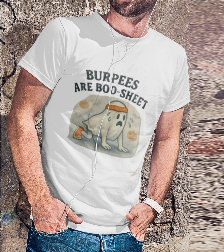 Burpees Are Boo Sheet Ghost Workout Halloween Humor T-Shirt