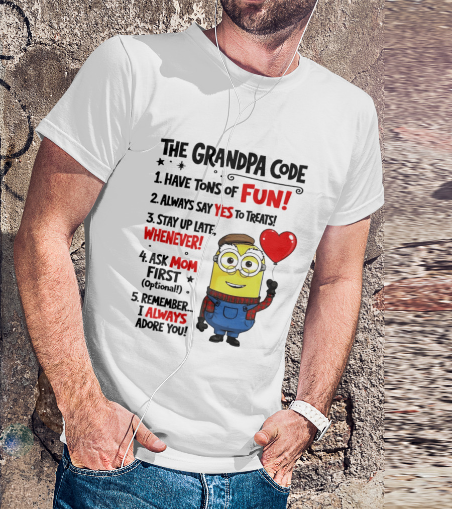 The Grandpa Code Minion Have Tons Of Fun Always Say Yes To Treats Stay Up Late Whenever Ask Mom First Optional I Always Adore You T-Shirt