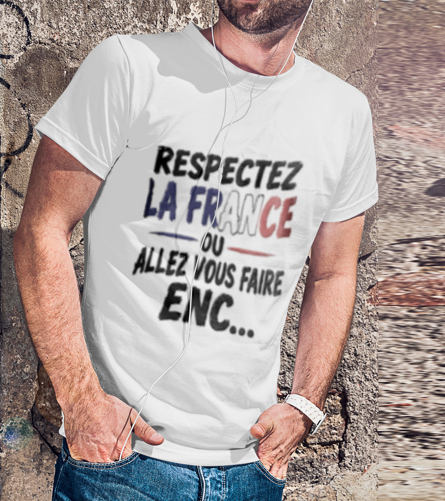 Respectez La France Ou Allez Vous Faire Enc French Flag T-Shirt